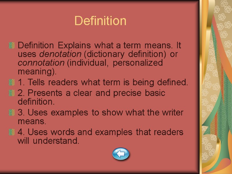 Definition Definition Explains what a term means. It uses denotation (dictionary definition) or connotation